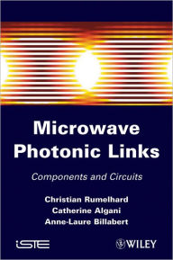 Title: Microwaves Photonic Links: Components and Circuits / Edition 1, Author: Christian Rumelhard