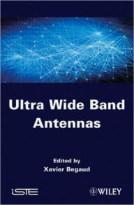 Title: Ultra Wide Band Antennas / Edition 1, Author: Xavier Begaud