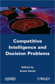 Title: Competitive Intelligence and Decision Problems / Edition 1, Author: Amos David