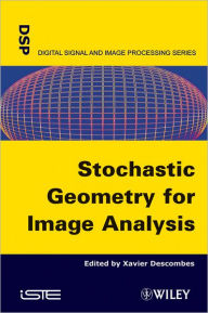 Title: Stochastic Geometry for Image Analysis / Edition 1, Author: Xavier Descombes