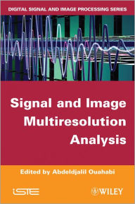 Title: Signal and Image Multiresolution Analysis / Edition 1, Author: Abdeldjalil Ouahabi