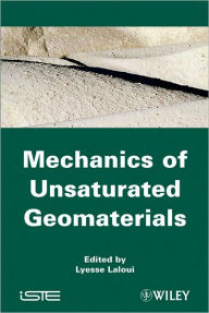 Title: Mechanics of Unsaturated Geomaterials / Edition 1, Author: Lyesse Laloui