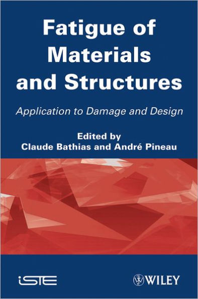 Fatigue of Materials and Structures: Application to Damage and Design / Edition 1