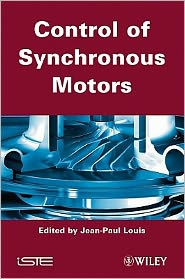 Title: Control of Synchronous Motors / Edition 1, Author: Jean-Paul Louis