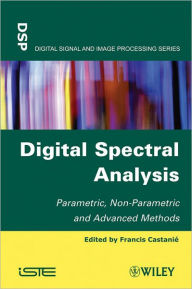 Title: Digital Spectral Analysis: Parametric, Non-Parametric and Advanced Methods / Edition 1, Author: Francis Castanié