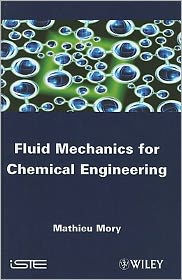 Title: Fluid Mechanics for Chemical Engineering / Edition 1, Author: Mathieu Mory