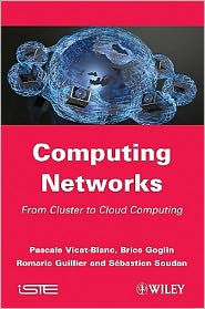 Title: Computing Networks: From Cluster to Cloud Computing / Edition 1, Author: Pascale Vicat-Blanc