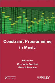 Title: Constraint Programming in Music / Edition 1, Author: Charlotte Truchet