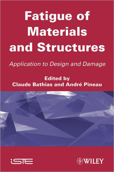 Fatigue of Materials and Structures: Application to Design and Damage / Edition 1