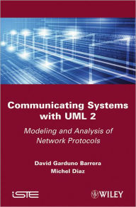 Title: Communicating Systems with UML 2: Modeling and Analysis of Network Protocols / Edition 1, Author: David Garduno Barrera