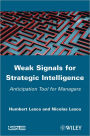 Weak Signals for Strategic Intelligence: Anticipation Tool for Managers / Edition 1