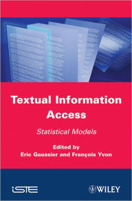 Title: Textual Information Access: Statistical Models / Edition 1, Author: Eric Gaussier