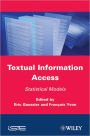 Textual Information Access: Statistical Models / Edition 1