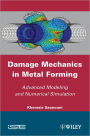 Damage Mechanics in Metal Forming: Advanced Modeling and Numerical Simulation / Edition 1
