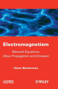 Title: Electromagnetism: Maxwell Equations, Wave Propagation and Emission / Edition 1, Author: Tamer Becherrawy
