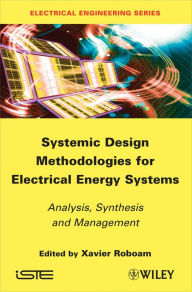 Title: Systemic Design Methodologies for Electrical Energy Systems: Analysis, Synthesis and Management / Edition 1, Author: Xavier Roboam