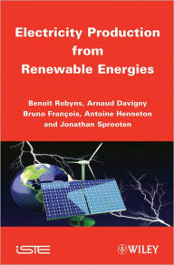 Title: Electricity Production from Renewable Energies / Edition 1, Author: Benoit Robyns