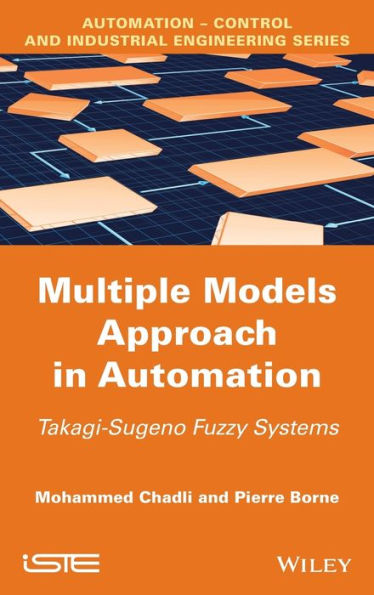 Multiple Models Approach in Automation: Takagi-Sugeno Fuzzy Systems / Edition 1