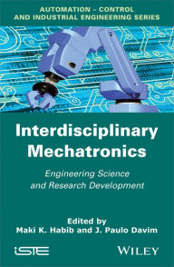 Title: Interdisciplinary Mechatronics: Engineering Science and Research Development / Edition 1, Author: M. K. Habib
