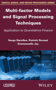 Title: Multi-factor Models and Signal Processing Techniques: Application to Quantitative Finance / Edition 1, Author: Serges Darolles