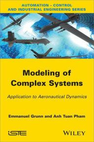 Title: Modeling of Complex Systems: Application to Aeronautical Dynamics / Edition 1, Author: Emanuel Grunn