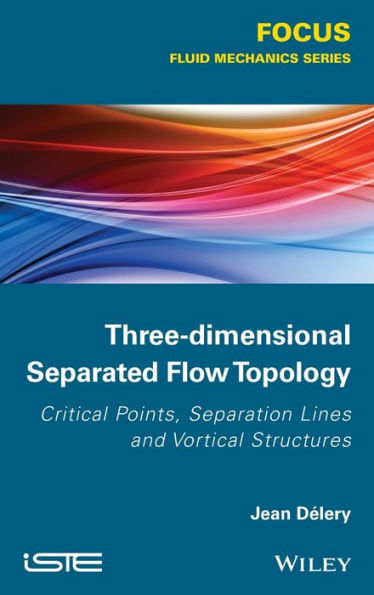 Three-dimensional Separated Flow Topology: Critical Points, Separation Lines and Vortical Structures / Edition 1