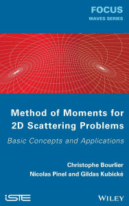 Title: Method of Moments for 2D Scattering Problems: Basic Concepts and Applications / Edition 1, Author: Christophe Bourlier