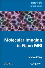 Title: Molecular Imaging in Nano MRI / Edition 1, Author: Michael Ting