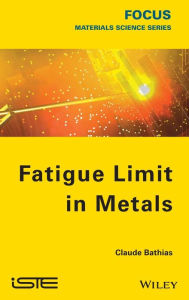 Title: Fatigue Limit in Metals / Edition 1, Author: Claude Bathias