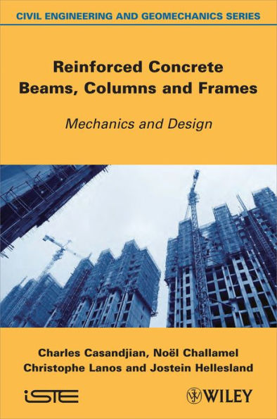 Reinforced Concrete Beams, Columns and Frames: Mechanics and Design / Edition 1