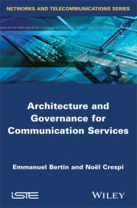 Title: Architecture and Governance for Communication Services / Edition 1, Author: Noël Crespi