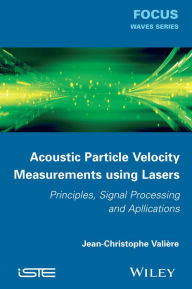 Title: Acoustic Particle Velocity Measurements Using Lasers: Principles, Signal Processing and Applications / Edition 1, Author: Jean-Christophe Valière