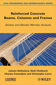 Title: Reinforced Concrete Beams, Columns and Frames: Section and Slender Member Analysis / Edition 1, Author: Jostein Hellesland