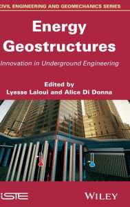 Title: Energy Geostructures: Innovation in Underground Engineering / Edition 1, Author: Lyesse Laloui