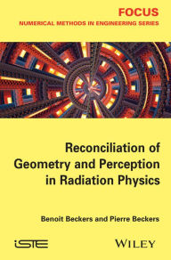 Title: Reconciliation of Geometry and Perception in Radiation Physics / Edition 1, Author: Benoit Beckers