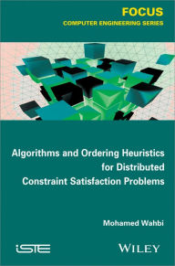 Title: Algorithms and Ordering Heuristics for Distributed Constraint Satisfaction Problems / Edition 1, Author: Mohamed Wahbi