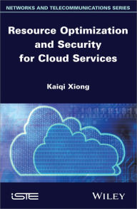 Title: Resource Optimization and Security for Cloud Services, Author: Kaiqi Xiong