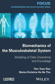 Title: Biomechanics of the Musculoskeletal System: Modeling of Data Uncertainty and Knowledge / Edition 1, Author: Tien Tuan Dao