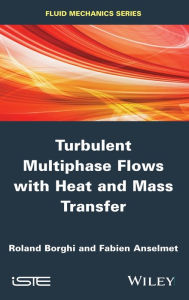 Title: Turbulent Multiphase Flows with Heat and Mass Transfer / Edition 1, Author: Roland Borghi