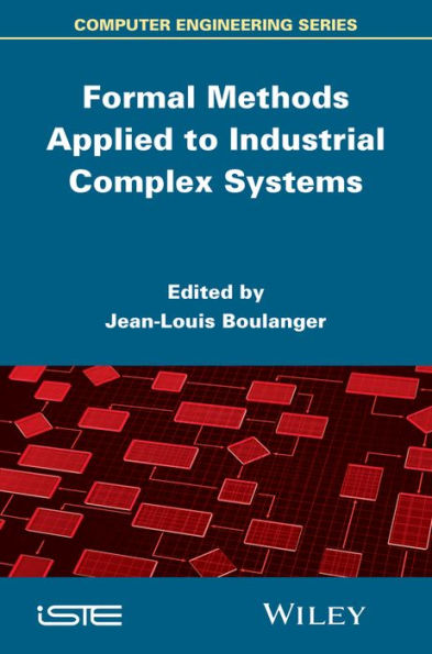 Formal Methods Applied to Industrial Complex Systems / Edition 1