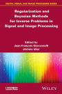 Regularization and Bayesian Methods for Inverse Problems in Signal and Image Processing / Edition 1