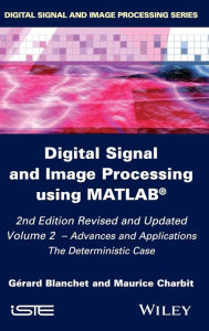 Title: Digital Signal and Image Processing using MATLAB, Volume 2: Advances and Applications: The Deterministic Case / Edition 2, Author: Gérard Blanchet