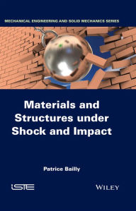 Title: Materials and Structures under Shock and Impact / Edition 1, Author: Patrice Bailly