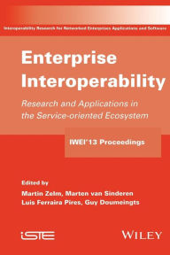 Title: Enterprise Interoperability: Research and Applications in Service-oriented Ecosystem (Proceedings of the 5th International IFIP Working Conference IWIE 2013) / Edition 1, Author: Martin Zelm