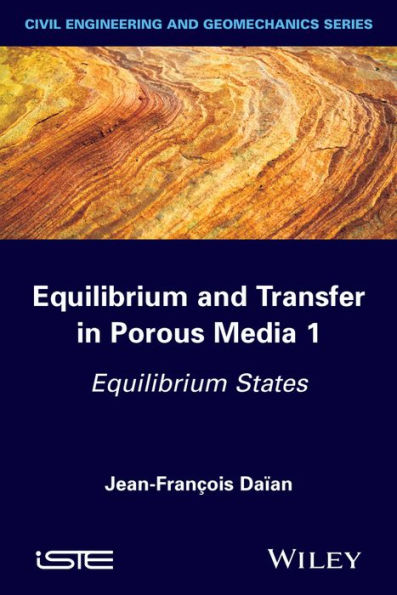 Equilibrium and Transfer in Porous Media 1: Equilibrium States / Edition 1