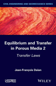 Title: Equilibrium and Transfer in Porous Media 2: Transfer Laws / Edition 1, Author: Jean-François Daïan