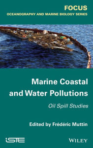 Title: Marine Coastal and Water Pollutions: Oil Spill Studies / Edition 1, Author: Frédéric Muttin