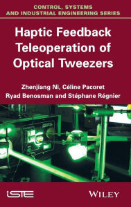 Title: Haptic Feedback Teleoperation of Optical Tweezers / Edition 1, Author: Zhenjiang Ni