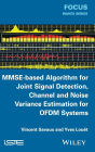MMSE-Based Algorithm for Joint Signal Detection, Channel and Noise Variance Estimation for OFDM Systems