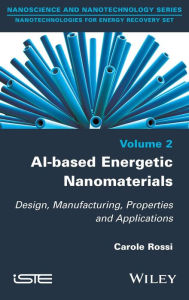 Title: Al-based Energetic Nano Materials: Design, Manufacturing, Properties and Applications / Edition 1, Author: Carole Rossi
